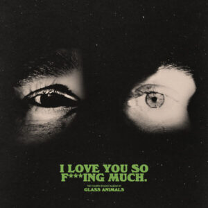 Album of the Week: Glass Animals – I Love You So F***ing Much
