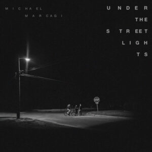 Album of the Week: Michael Marcagi – Under The Streetlights