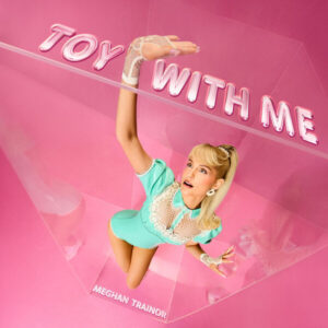 Album of the Week: Meghan Trainor – Toy With Me